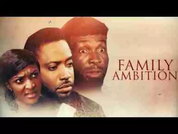 Video: Family Ambition [Part 1] - Latest 2017 Nigerian Nollywood Drama Movie English Full HD